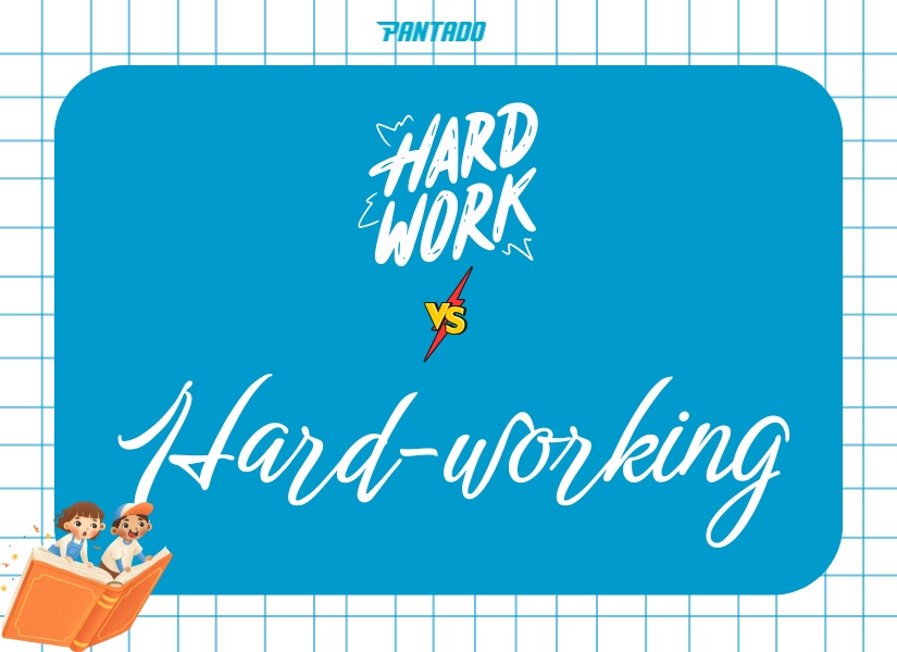 Phân biệt nhanh sự khác nhau giữa Hard work và Hard-working